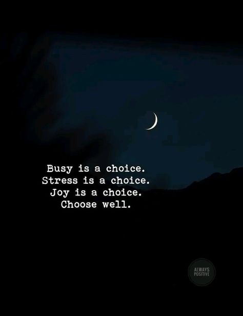 Busy is a choice. Stress is a choice. Joy is a choice. Choose well. Busy Is A Choice Quote, Art Sketchbook Layout, Choice Quotes, Sketchbook Layout, Choices Quotes, Better Myself, Bettering Myself, Heartfelt Quotes, Art Sketchbook