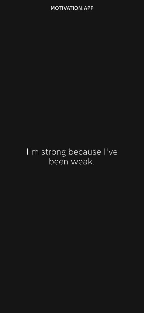 I'm strong because I've been weak. From the Motivation app: https://motivation.app/download Love Makes You Weak, Now Everytime I Witness A Strong Person, Weakness Quotes, Motivation App, Bible Text, Im Weak, Feeling Weak, I Am Strong, Text Quotes