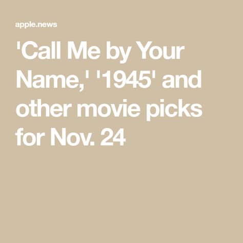 'Call Me by Your Name,' '1945' and other movie picks for Nov. 24 Movies Like Call Me By Your Name, Movie Recommendations, Call Me By Your Name, Your Name, Call Me, Angeles, Los Angeles