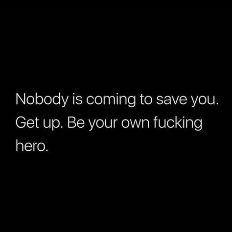 Nobody Is Coming To Save You Quotes, Not A Quitter Quotes, You Only Need Yourself Quotes, You Only Have Yourself Quotes, Dark Mindset, Breaking Point Quotes, Only You Quotes, Hustling Quotes, Improve Mindset