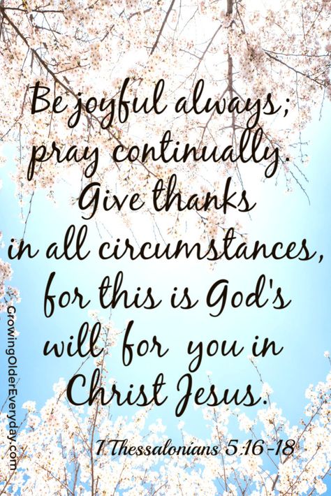 Be joyful always, pray continually. Give thanks in all circumstances, for this is God's will for you in Christ Jesus. I Thess. 5:16-18 Thankful Verses, In All Things Give Thanks, Give Thanks In All Circumstances, Always Pray, Pray Continually, Life Verses, Growing Older, Be Joyful, Bible Quotes Wallpaper