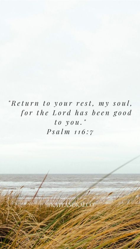 Return to your rest, my soul, for the Lord has been good to you. Psalm 116:7 Rest Scripture, Verses About Rest, Christian Typography, Rest In The Lord, Psalm 116, Bible Verse Background, Bible Time, Lifestyle Quotes, Prayer Verses