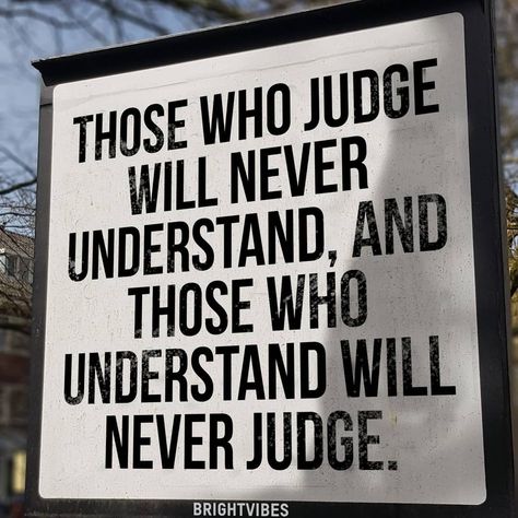 Judgemental People Quotes, Judgemental People, Judge Quotes, People Who Judge, Never Judge, Understanding Quotes, Always Judging, Killer Quote, Never Understand