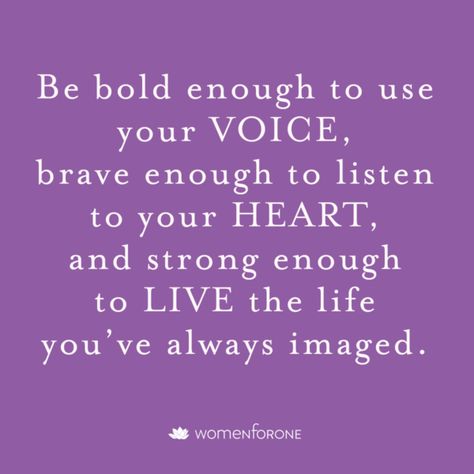 Be bold enough to use your voice, brave enough to listen to your heart, and strong enough to live the life you’ve always imaged. - Be Bold Enough To Use Your Voice Quote, Voice Quotes, Women Empowering Women, Use Your Voice, Listen To Your Heart, Community Of Women, Brave Enough, Learning To Love Yourself, Empowerment Quotes