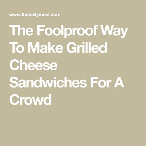 The Foolproof Way To Make Grilled Cheese Sandwiches For A Crowd Grilled Cheese For A Crowd Parties, Grilled Cheese For A Crowd, Sandwiches For A Crowd, Making Grilled Cheese, Grilled Cheese Sandwiches, Patty Melt, Creamy Tomato Soup, Grilled Sandwich, Lobster Roll