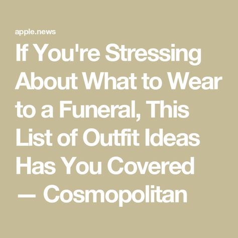 If You're Stressing About What to Wear to a Funeral, This List of Outfit Ideas Has You Covered — Cosmopolitan Outfit For Memorial Service, What To Wear To A Memorial Service, What To Wear To A Celebration Of Life, Memorial Outfits, Wearing Color, Memorial Service, What To Pack, Comfortable Outfits, Celebration Of Life