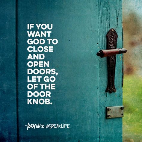 If you want God to close and open doors, let go of the door knob. Closed Door Quotes, Open Door Quotes, Tobymac Speak Life, Door Quotes, A Course In Miracles, Speak Life, Jesus Christus, Open Door, Open Doors