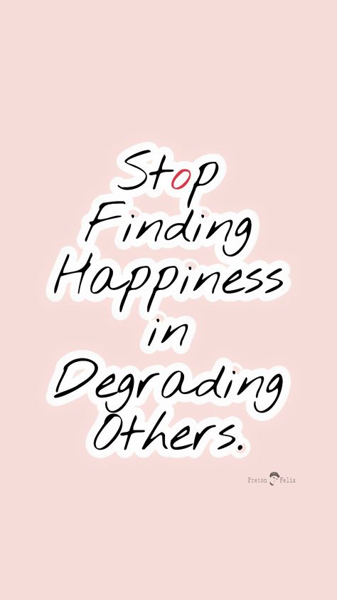 Preton_Felix_Degrading_Happiness_Quotes.alt Degrading Quotes, Awkward Quotes, Darling Quotes, Share Quotes, Expression Quotes, Positive Quotes For Work, Forgive Yourself, Yourself Quotes, Famous Love Quotes