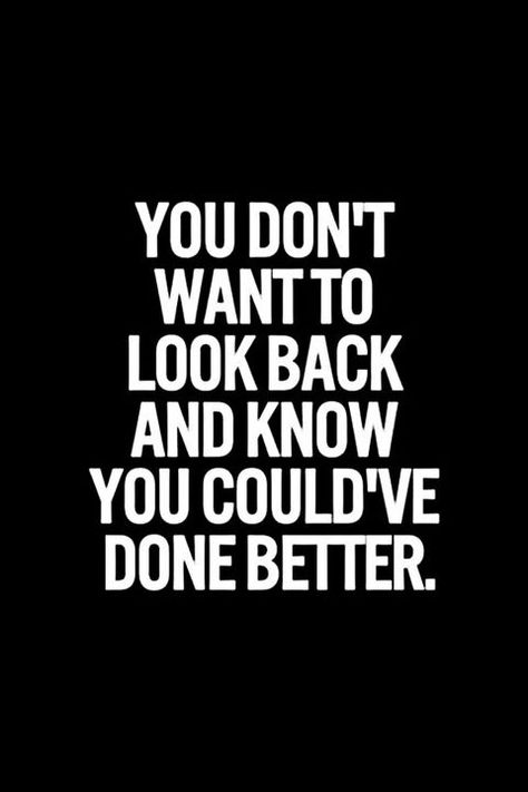 do your best now, don't give up, you don't want regrets The Words, To Look, Do It, Quotes