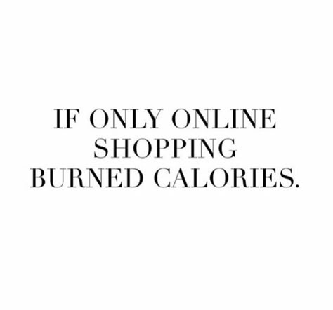 If only shopping online burned calories  #quotes #sayings #IGIGI #IGIGIQuotes Calories Quotes, Shopping Quotes Funny, Online Shopping Quotes, Fashion Quotes Inspirational, Shopping Humor, Small Business Quotes, Shopping Quotes, Interactive Posts, Jewelry Quotes