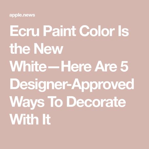 Ecru Paint Color Is the New White—Here Are 5 Designer-Approved Ways To Decorate With It Ecru Paint Color Living Rooms, Ecru Paint Color, Paint Colors For Living Room, Living Room Colors, Southern Living, Paint Color, Paint Colors, Paint, Bed