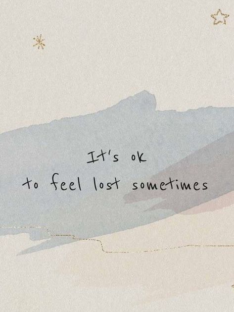 It’s ok to feel lost sometimes Lost Short Quotes, Its Ok To Feel Lost Sometimes, Its Okay To Feel Lost Sometimes, It's Ok Quotes, Quotes For When You Feel Lost, Aesthetics Of Feeling Lost, Its Ok To Feel Your Feelings, Things Will Be Ok Quotes, Quotes When You Feel Lost