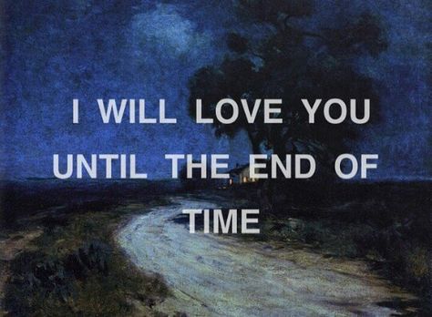 I will love you until the end of time