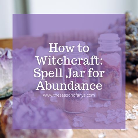 Spell Jar for Abundance | The Season of Anya | Spiritual Yoga Witch | www.theseasonofanya.com Spell Jars Recipes Money, Spell Jars Recipes For Beginners, Abundance Jar, Money Jar Spell, Abundance Spell Jar, Prosperity Spell Jar, Spirituality Witchcraft, Witchy Spells, Abundance Spell