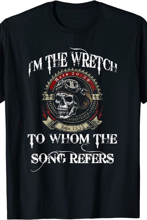 I'm The Wretch To Whom The Song Refers Christian biker motorcycle distressed vintage style design tshirt with skull graphic is the perfect gift idea for Men and Women that enjoy wearing cool Christian apparel. John 15:13 and Acts 20:28 Christian Biker MC Motorcycle Club. This distressed classy Jesus shirt short sleeve features the quote, "Im The Wretch To Whom The Song Refers." It is perfect for bikers who are Christians, bike club, bible study groups, and fans of the song hymn Amazing Grace. John 15 13, Bible Study Group, Jesus Shirt, Skull Graphic, Biker T Shirts, Christian Apparel, Jesus Shirts, Amazing Grace, Christian Clothing