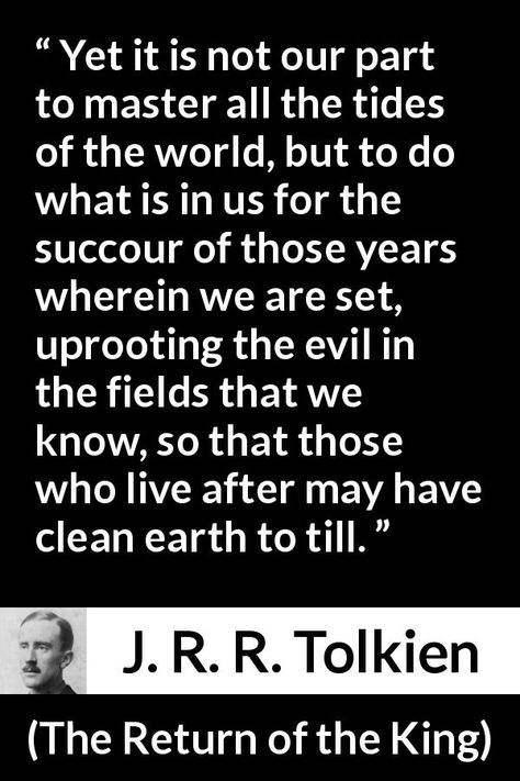 Quotes About Evil, Lord Of The Rings Quotes, J R R Tolkien, J Rr Tolkien, Tolkien Movie Quotes, J Rr Tolkien Quotes, Jrr Tolkien Books, Jrr Tolkien Quotes, Tolkien Quotes