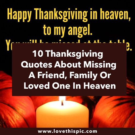 10 Thanksgiving Quotes About Missing A Friend, Family Or Loved One In Heaven Happy Thanksgiving After Loss, Family In Heaven Quotes, Thanksgiving Without Loved Ones, Thanksgiving Missing A Loved One, First Thanksgiving Without Loved One, Thanksgiving In Heaven Quotes, Husband In Heaven Quotes, Happy Thanksgiving In Heaven, Thanksgiving In Heaven