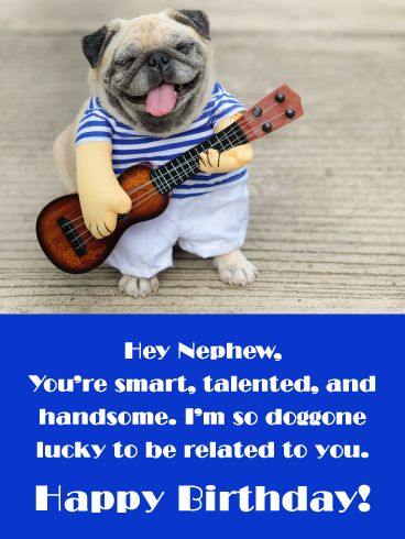 Does it get any doggone funnier than a pug playing a guitar on a birthday card? We can’t think of a more playful way to wish your nephew a happy birthday than with this hilarious card. In addition to being silly and sweet, it’s the perfect reminder to him of how smart, talented and handsome he is…and that’s sure to bring out a smile. Nephew Birthday Quotes Funny Hilarious, Happy Birthday Nephew Funny Hilarious, Happy Birthday Nephew Funny Hilarious Humor, Happy Birthday Nephew Humor, Birthday Nephew Funny, Happy Birthday Nephew Funny, Birthday Funnies, Nephew Birthday Quotes, Birthday Card For Nephew