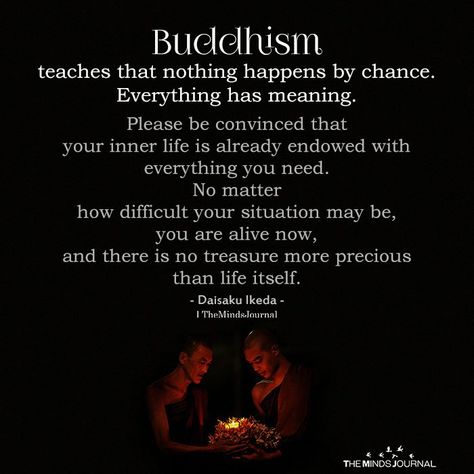 Buddhism Teaches That Nothing Happens By Chance https://themindsjournal.com/buddhism-teaches-that-nothing-happens-by-chance Buddhism Beliefs, Buddism Quotes, Buddhist Wisdom, Buddhist Practices, Buddha Quotes Inspirational, Buddhist Philosophy, Buddhist Teachings, Buddhism Quote, Buddhist Quotes