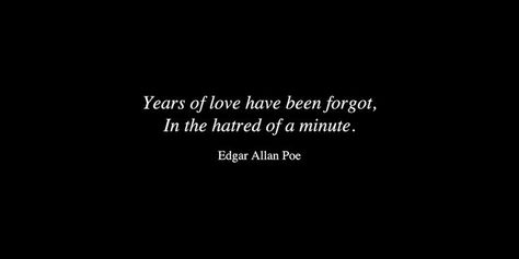 Years of love have been forgot in the hatred of a minute. Edgar Allen Poe Quotes, Edgar Allan Poe Quote, Poe Quotes, Quotes Pinterest, Edgar Allen, Famous Love Quotes, Allen Poe, Edgar Allen Poe, Quote Love