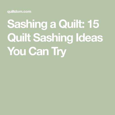 Sashing a Quilt: 15 Quilt Sashing Ideas You Can Try Quilt Block Sashing Ideas, Quilt Sashing Ideas Layout, Sashing Ideas For Quilts Simple, Creative Quilt Sashing, Adding Sashing To Quilt Blocks, Quilting Sashing Designs, Qayg With Sashing, Quilt Sashing Ideas Border Design, Sashing Quilting Ideas