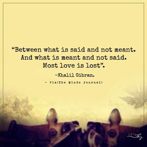 Between what is said and not meant - http://themindsjournal.com/between-what-is-said-and-not-meant/ Narrative Quotes, Khaled Hosseini Quotes, Khalil Gibran Quotes, Kahlil Gibran Quotes, Change The Narrative, Forty Rules Of Love, Khalil Gibran, Unspoken Words, Kahlil Gibran