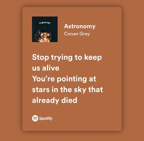 Conan Gray Song Lyrics Aesthetic, Astronomy Conan Gray Lyrics, I Love You In Conan Gray Lyrics, Yours Conan Gray Lyrics, Conan Grey Quotes, People Watching Conan Gray Lyrics, Spotify Lyrics Conan Gray, Conan Gray Spotify Lyrics, Song Lyric Spotify