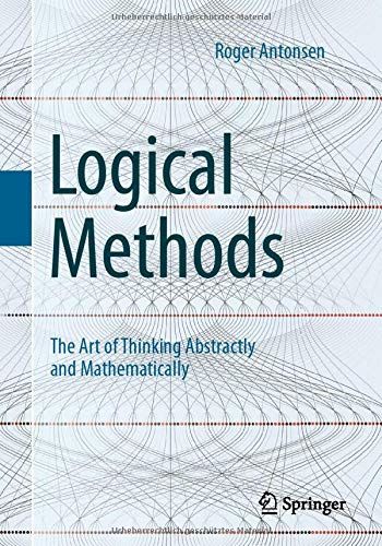 Logical Methods: The Art of Thinking Abstractly and Mathematically von Roger Antonsen Mathematical Logic, Learning Mathematics, Physics And Mathematics, Studying Math, Inspirational Books To Read, Top Books To Read, Math Books, Psychology Books, Science Books