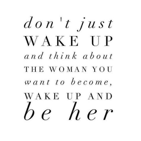 Don't just wake up and think about hte woman you want to become, wake up and be her. Inspirational Quotes Posters, Hustle Quotes, Powerpuff Girl, Quotes By Genres, Life Quotes Love, Boss Quotes, Empowerment Quotes, Quotes By Emotions, A Quote