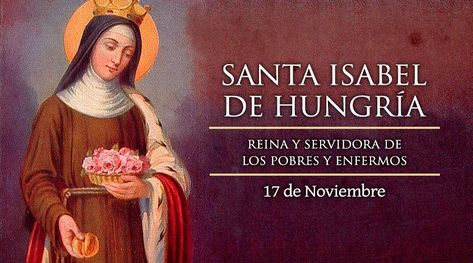 17 noviembre: Fiesta de Santa Isabel de Hungría, la que "murió para la tierra" - ACI Prensa Spanish Prayers, Santa Isabel, Keep Calm And Love, Catholic Faith, Gods Love, Jesus, Movie Posters, Film Posters