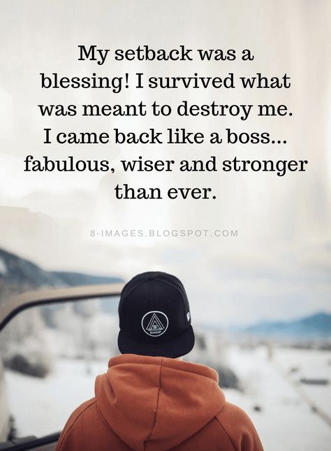 Setbacks Quotes My setback was a blessing! I survived what was meant to destroy me. I came back like a boss... fabulous, wiser and stronger than ever. Setbacks Quotes, Setback Quotes, Come Back Quotes, Destroy Me, Tough Times Quotes, Dont Be Discouraged, Survival Quotes, Savage Quotes, Coach Quotes