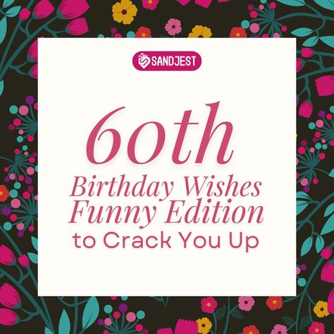 150+ 60th Birthday Wishes Funny Edition to Crack You Up - Personalized Gift Sandjest 60th Birthday Greetings Friends, 60ste Verjaarsdag Wense, 60th Birthday Memes Funny, Funny 60th Birthday Quotes Hilarious, Funny 60th Birthday Quotes, 60th Birthday Wishes, 60th Birthday Greetings, 60th Birthday Quotes, Birthday Special Friend