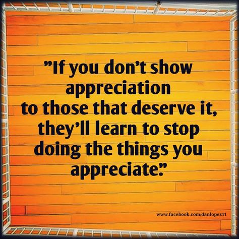 Learn How To Appreciate Quotes, Bosses Who Dont Appreciate, Learn To Say Thank You Quotes, Appreciate Those Who Care Quotes, The More You Do The Less They Appreciate, Learn To Appreciate Quotes, No Appreciation Quotes Work, Unappreciated Work Quotes, When People Dont Appreciate You