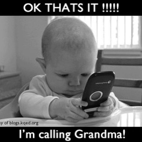 OK THATS IT !!! I'm calling Grandma Grandparents Quotes, Call Grandma, Funny Baby Pictures, Grandma Quotes, Funny Baby Memes, Funny Baby Quotes, Baby Memes, Baby Quotes, Steve Jobs