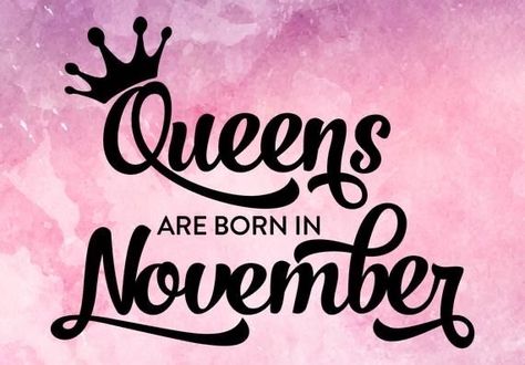 November Born Quotes, November Birthday Quotes, Queens Are Born In November, Happy Birthday My Queen, Birthday Month Quotes, Birthday Greetings For Sister, November Quotes, Its My Birthday Month, November Wallpaper