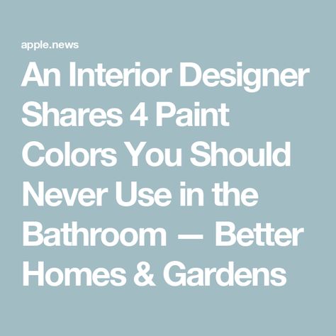 An Interior Designer Shares 4 Paint Colors You Should Never Use in the Bathroom — Better Homes & Gardens Bathroom Paint Colors With No Windows, No Window Bathroom Paint Colors, Small Bathroom Paint Colors No Window, Windowless Bathroom Paint Colors, Small Bathroom Paint Colors, Windowless Bathroom, Best Bathroom Colors, Small Bathroom Paint, Small Bathroom Colors