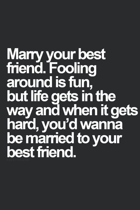 Marrying Your Best Friend, What I Like About You, Marry Your Best Friend, Marrying My Best Friend, Love Is, Marry You, A Quote, Love And Marriage, Great Quotes