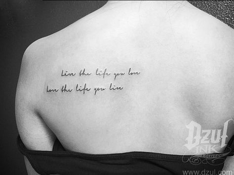 "Live the life you love. Love the life you live" - Tattoo by Alex Dzul Live The Life You Love Tattoo Arm, Life Is For Living Tattoo, You Live And You Learn Tattoo, Live Life To The Fullest Tattoo, Live The Life You Love Tattoo, Live A Life You Will Remember Tattoo, Remember Tattoo, Live Tattoo, Full Tattoo