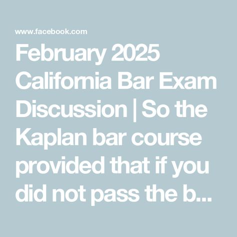 February 2025 California Bar Exam Discussion | So the Kaplan bar course provided that if you did not pass the bar that they would allow you access to their course until you did pass | Facebook California Bar Exam, Bar Exam, The Bar, California, Bar