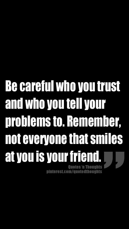 Be careful who you trust and who you tell your problems to. Remember, not everyone that smiles at you is your friend. Who You Thought Were Your Friends, Cant Trust Anyone Quotes Friendship, Dont Trust Everyone Quotes, Be Careful Who You Tell Your Problems To, Friend Trust Issues Quotes, Don’t Tell Everyone Your Business, Trust Issues Friendship, Trust Issues Quotes Friendship, Be Careful Who You Trust