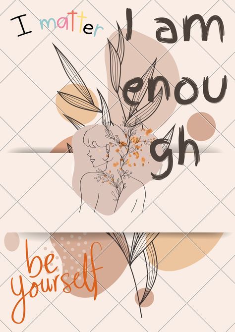 I am enough, You are enough, we are all enough. I Am Enough, You Are Enough, Matter