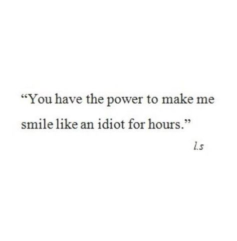 Still Wearing The Smile You Gave Me, She Makes Me Smile, When He Smiles At You, What To Say To Him To Make Him Smile, Things To Make Him Smile, Things To Tell Him To Make Him Smile, He Makes Me Smile Quotes, You Make Me Smile, You Make Me Smile Quotes