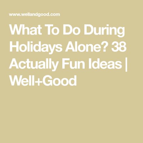 What To Do During Holidays Alone? 38 Actually Fun Ideas | Well+Good What To Do In The Holidays At Home, Christmas Alone Ideas, Alone On Christmas, Spending Christmas Alone, Christmas Alone, Fun Christmas Activities, Things To Do Alone, Festive Cocktails, Holiday Day