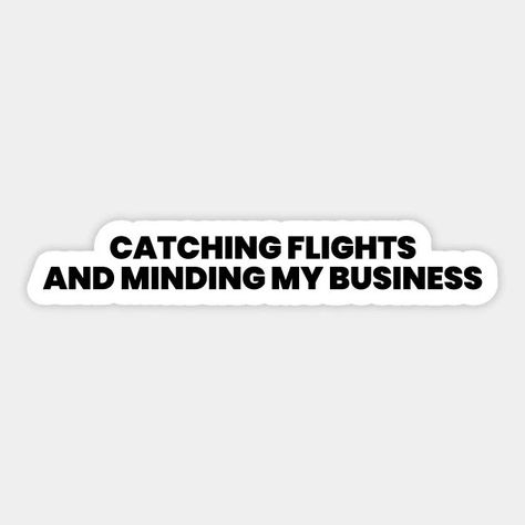 Catching Flights And Minding My Business Sticker Flights Quotes, Flight Attendant Quotes, Quote Typography Design, Flight Quotes, Business Is Business, Minding My Business, Catching Flights, Wise Old Owl, Welcome On Board