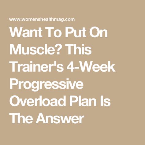 Want To Put On Muscle? This Trainer's 4-Week Progressive Overload Plan Is The Answer Progressive Overload Training Women, Progressive Overload Training, Progressive Overload, Full Body Training, Reps And Sets, Best Fitness Tracker, Build Muscle Mass, Get Stronger, Body Training