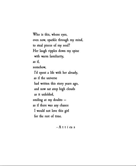 as if here was any chance I would not love this girl for the rest of time. Atticus Poems, Atticus Quotes, Atticus Poetry, Wine Maker, Sending Love, The Poet, Poetry Words, Atticus, Poem Quotes