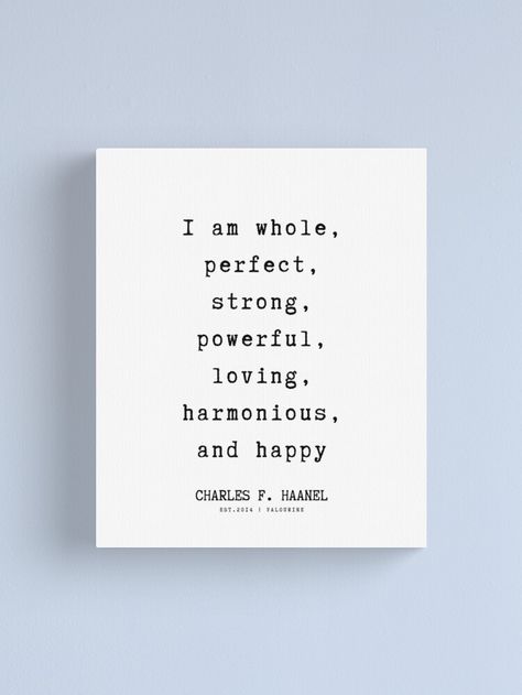 "2 Charles F. Haanel Quotes 220726 I am whole, perfect, strong, powerful, loving, harmonious, and happy" Canvas Print by QuotesGalore | Redbubble I Am Whole, Funny Things, School Design, I Am Happy, Print Images, Letter Board, Me Quotes, Words Of Wisdom, Funny Quotes