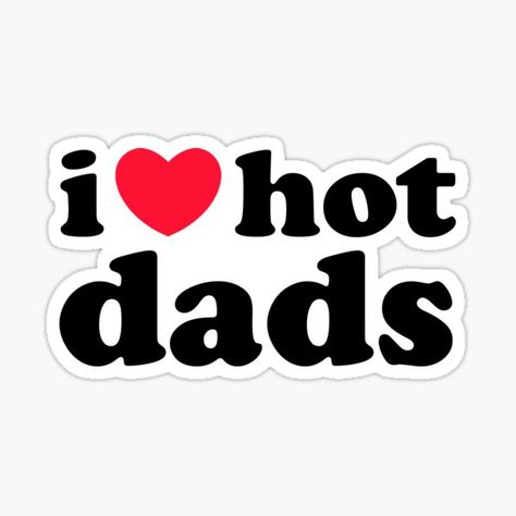 I Love Hot Dads I Heart Hot Dads Love funny meme Sticker on stickers, t-shirts, and more. I Heart Hot Dads, Dads Love, Hot Dads, Love Funny, Heart Hoodie, Meme Design, Meme Stickers, Funny Meme, Dad To Be Shirts