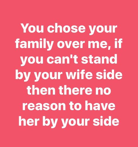 This is Soo True! It happens all the time, Your wife should be your first priority then your family! If you truly loved her you wouldn't of pushed her to the side! Always Defend Your Spouse, Wife First Quotes Marriage, Wife Comes First Quotes Marriage, Wife Over Family Quotes, Wife Over Mother In Law Quotes, Not Standing Up For Your Wife, Husband Standing Up For Wife Quotes, Husband And Mother In Law Quotes, Wife Before Mother Quotes