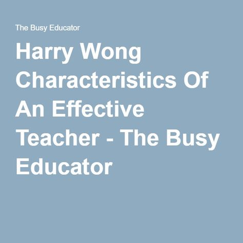 Harry Wong Characteristics Of An Effective Teacher - The Busy Educator. This website list 61 characteristics effective teachers should have, and advice for become effective teachers. Ideas like treating the students as though they are what you know they could be to help them achieve, are ideas I want in my classroom. Harry Wong, Classroom Management Preschool, Teaching Hacks, Beginning Of Kindergarten, Classroom Management Elementary, Teacher Info, Elementary Music Education, Teacher Must Haves, Classroom Procedures